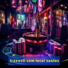 travesti com local santos